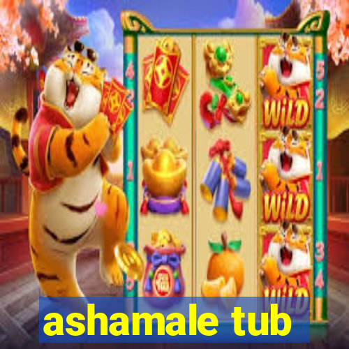 ashamale tub